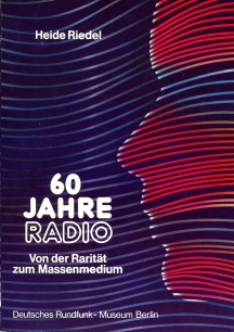 60 Jahre Radio. Von der Rarität zum Massenmedium, Heide Riedel